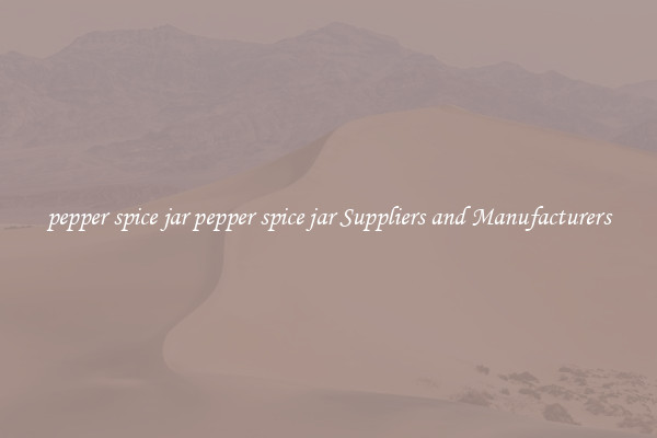 pepper spice jar pepper spice jar Suppliers and Manufacturers