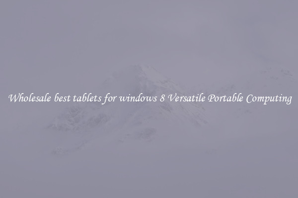 Wholesale best tablets for windows 8 Versatile Portable Computing