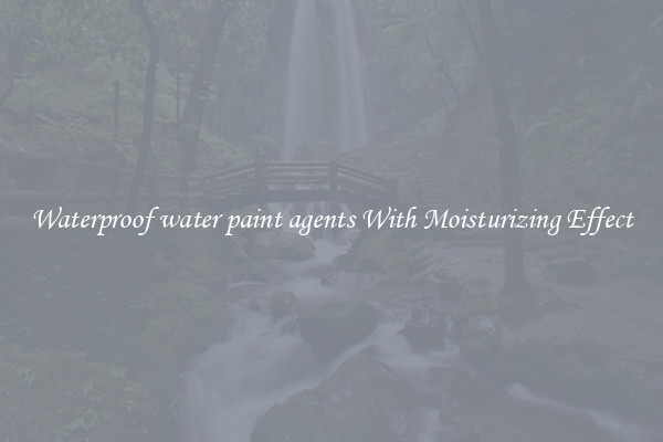 Waterproof water paint agents With Moisturizing Effect