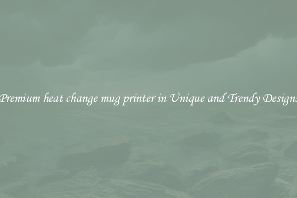 Premium heat change mug printer in Unique and Trendy Designs