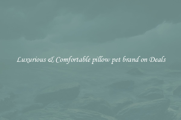 Luxurious & Comfortable pillow pet brand on Deals