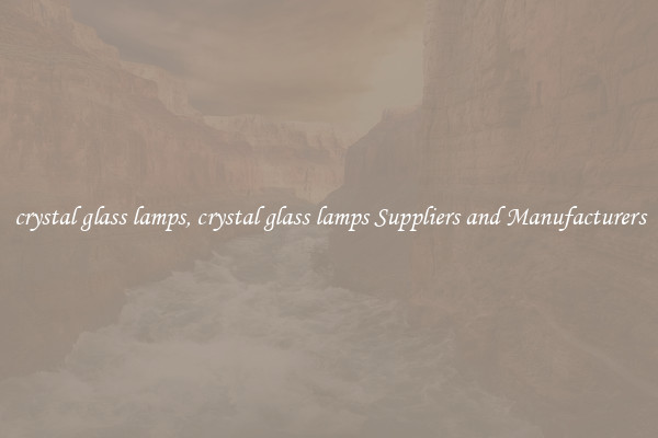 crystal glass lamps, crystal glass lamps Suppliers and Manufacturers