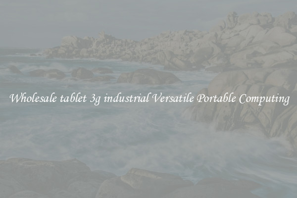 Wholesale tablet 3g industrial Versatile Portable Computing