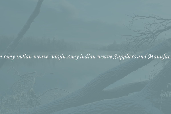 virgin remy indian weave, virgin remy indian weave Suppliers and Manufacturers