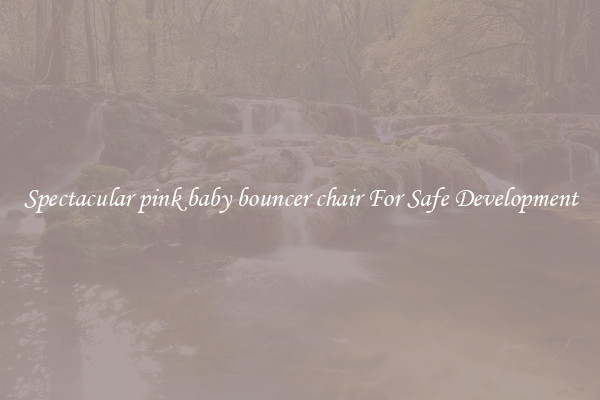 Spectacular pink baby bouncer chair For Safe Development