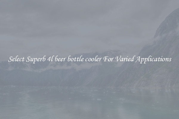 Select Superb 4l beer bottle cooler For Varied Applications