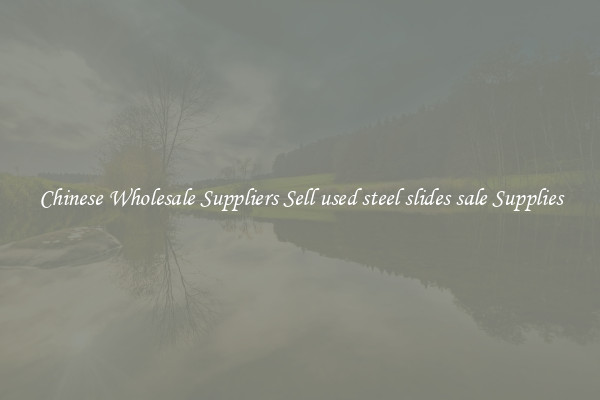 Chinese Wholesale Suppliers Sell used steel slides sale Supplies