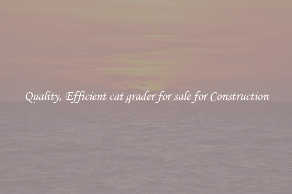 Quality, Efficient cat grader for sale for Construction