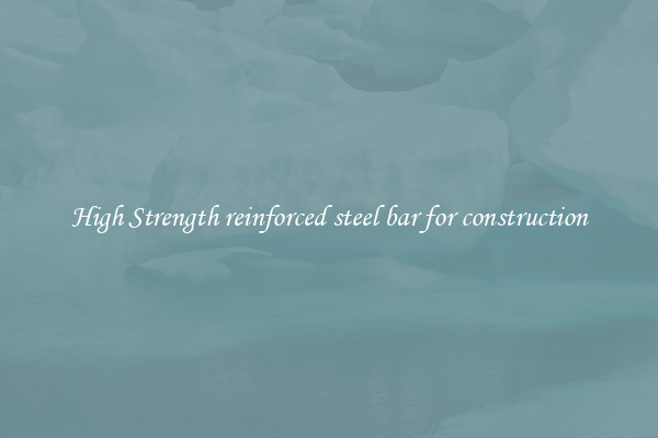 High Strength reinforced steel bar for construction