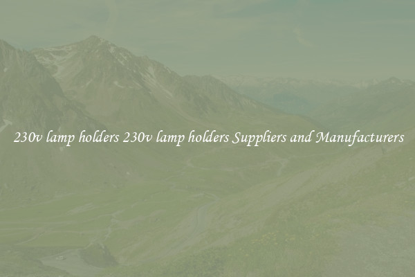 230v lamp holders 230v lamp holders Suppliers and Manufacturers