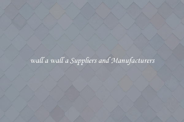 wall a wall a Suppliers and Manufacturers
