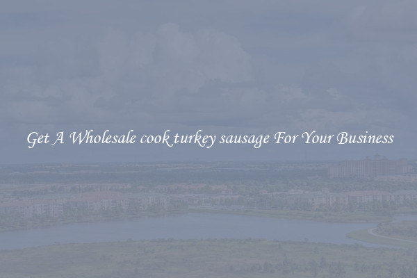 Get A Wholesale cook turkey sausage For Your Business