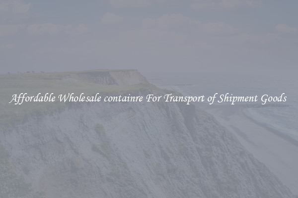 Affordable Wholesale containre For Transport of Shipment Goods 