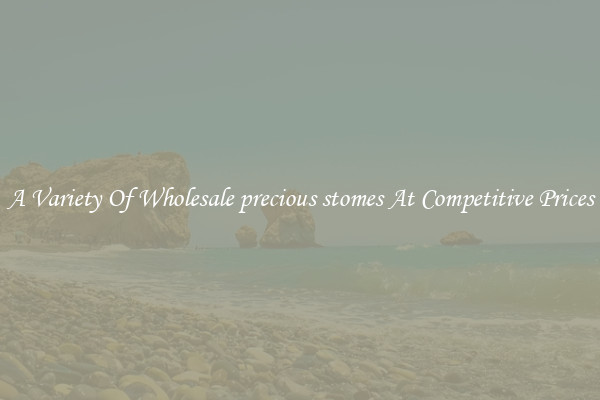 A Variety Of Wholesale precious stomes At Competitive Prices