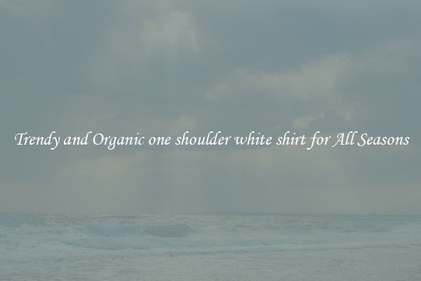 Trendy and Organic one shoulder white shirt for All Seasons