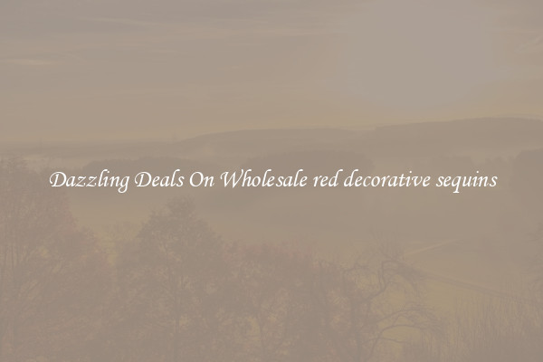 Dazzling Deals On Wholesale red decorative sequins