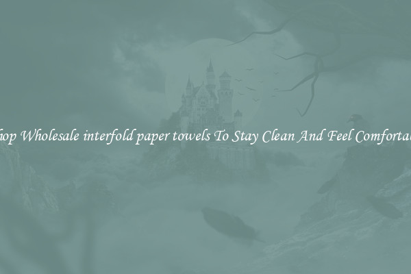 Shop Wholesale interfold paper towels To Stay Clean And Feel Comfortable