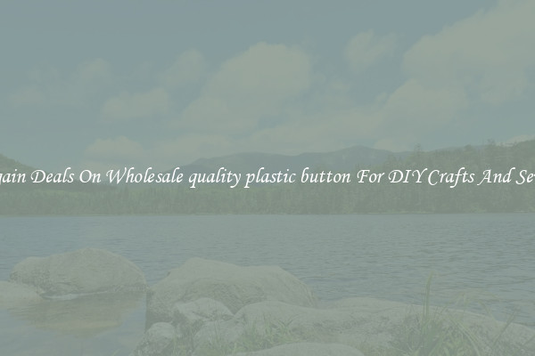 Bargain Deals On Wholesale quality plastic button For DIY Crafts And Sewing