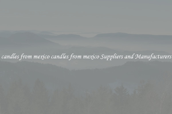 candles from mexico candles from mexico Suppliers and Manufacturers