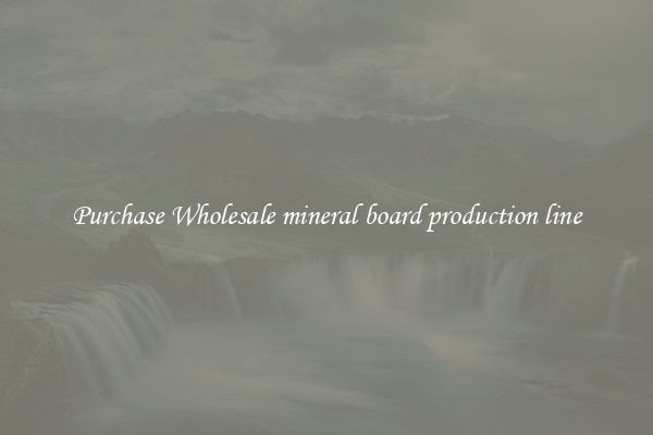 Purchase Wholesale mineral board production line