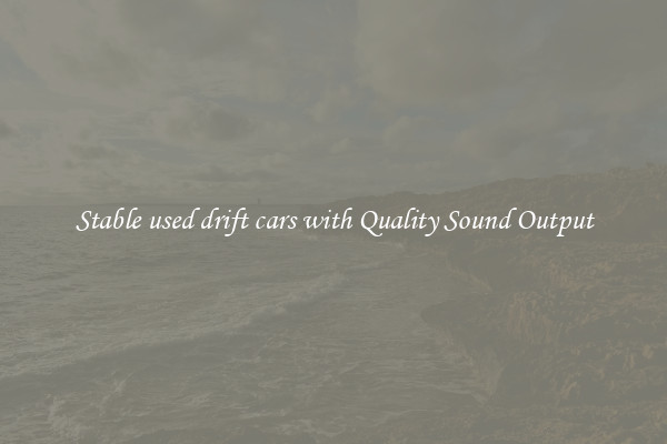 Stable used drift cars with Quality Sound Output
