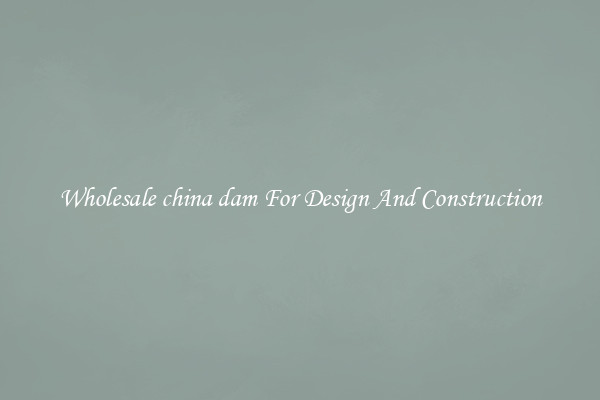 Wholesale china dam For Design And Construction