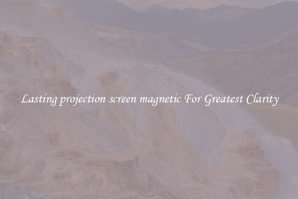 Lasting projection screen magnetic For Greatest Clarity