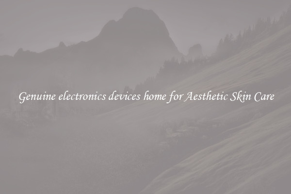 Genuine electronics devices home for Aesthetic Skin Care