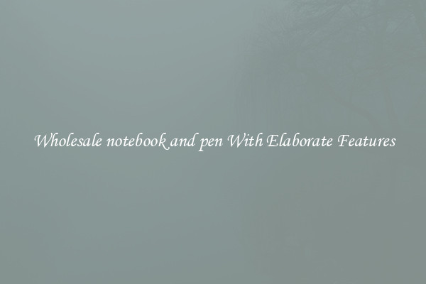 Wholesale notebook and pen With Elaborate Features