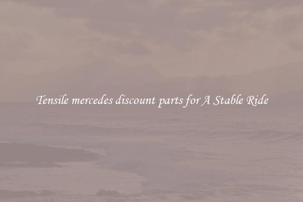 Tensile mercedes discount parts for A Stable Ride