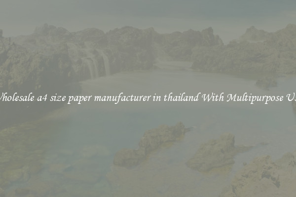 Wholesale a4 size paper manufacturer in thailand With Multipurpose Uses