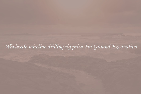 Wholesale wireline drilling rig price For Ground Excavation