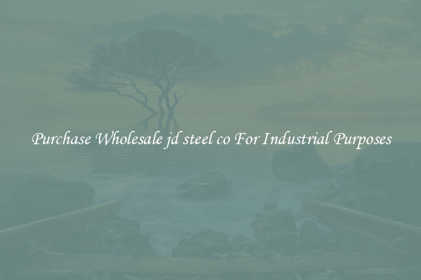 Purchase Wholesale jd steel co For Industrial Purposes